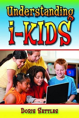 Understanding I-Kids by Settles, Doris