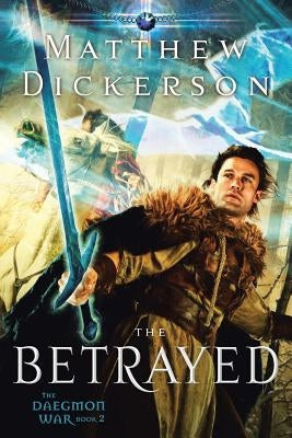 The Betrayed: The Daegmon War: Book 2 by Dickerson, Matthew
