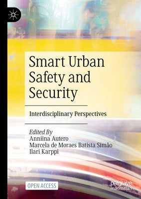 Smart Urban Safety and Security: Interdisciplinary Perspectives by Autero, Anniina