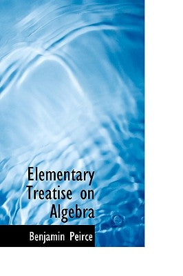 Elementary Treatise on Algebra by Peirce, Benjamin