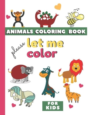 Animal Coloring Book for Kids: Let me color, soft cover 8.5x11 size, Toddlers first animal coloring book. Kids activity coloring book. (Educational c by Love, Ahm