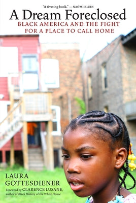 A Dream Foreclosed: Black America and the Fight for a Place to Call Home by Gottesdiener, Laura