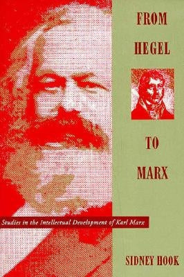 From Hegel to Marx: Studies in the Intellectual Development of Karl Marx by Hook, Sidney