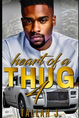 Heart of a Thug 4: A Hood Love Story by J, Tallah