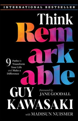 Think Remarkable: 9 Paths to Transform Your Life and Make a Difference by Kawasaki, Guy