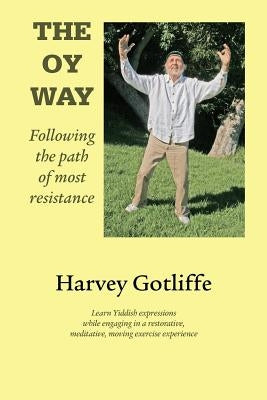 The Oy Way: Following the path of most resistance by Gotliffe, Harvey