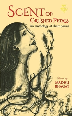 Scent of Crushed Petals by Bhagat, Madhu