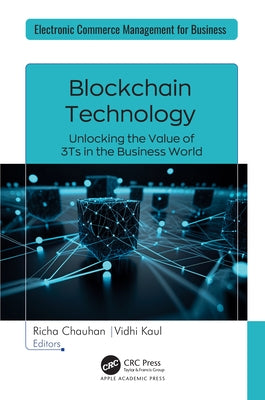 Blockchain Technology: Unlocking the Value of 3Ts in the Business World by Chauhan, Richa