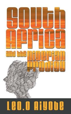 South Africa and the Nigerian Prodigy by Aiyobe, Leo O.