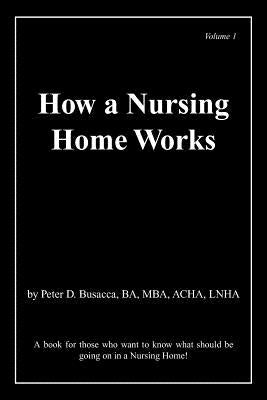 How a Nursing Home Works by Busacca Ba Mba Acha Lnha, Peter D.