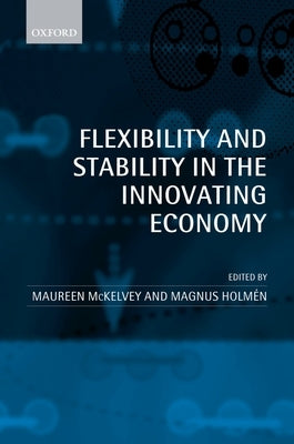 Flexibility and Stability in the Innovating Economy by McKelvey, Maureen