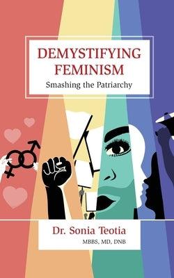Demystifying Feminism: Smashing the Patriarchy by Dr Sonia Teotia
