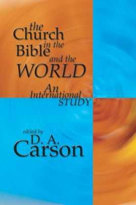 The Church in the Bible and the World: An International Study by Carson, D. A.
