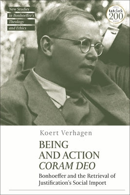 Being and Action Coram Deo: Bonhoeffer and the Retrieval of Justification's Social Import by Verhagen, Koert