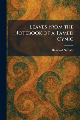 Leaves From the Notebook of a Tamed Cynic by Niebuhr, Reinhold