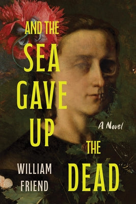 And the Sea Gave Up the Dead by Friend, William