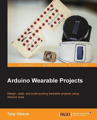 Arduino Wearable Projects by Olsson, Tony