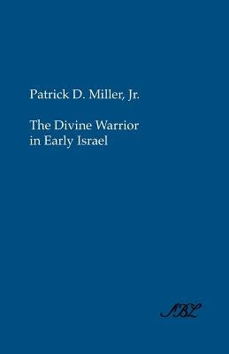 The Divine Warrior in Early Israel by Miller, Patrick Jr.