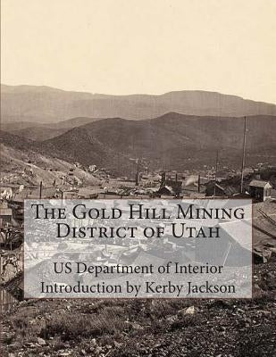 The Gold Hill Mining District of Utah by Jackson, Kerby