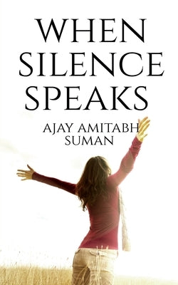 When Silence Speaks by Amitabh, Ajay
