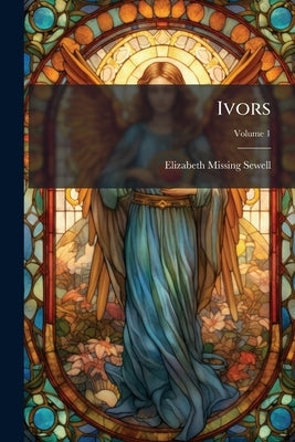 Ivors; Volume 1 by Sewell, Elizabeth Missing