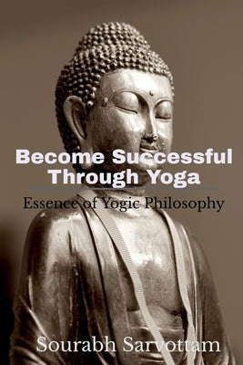 Become Successful Through Yoga by Sarvottam, Sourabh