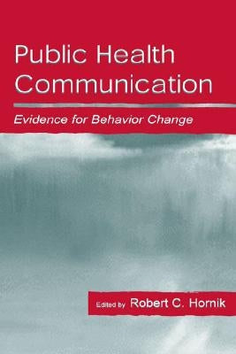 Public Health Communication: Evidence for Behavior Change by Hornik, Robert