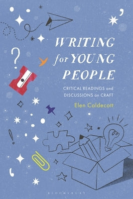 Writing for Young People: Critical Readings and Discussions on Craft by Caldecott, Elen