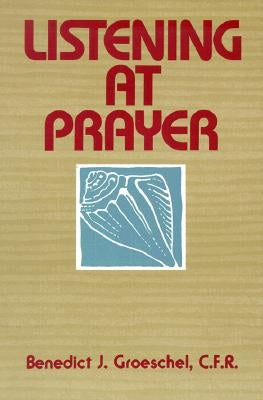 Listening at Prayer by Groeschel, Benedict J.