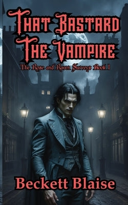That Bastard the Vampire by Blaise, Beckett