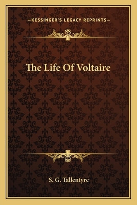 The Life Of Voltaire by Tallentyre, S. G.