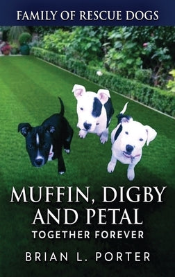 Muffin, Digby And Petal: Together Forever by Porter, Brian L.