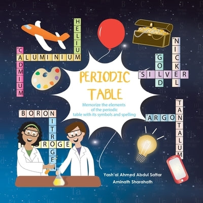 Periodic Table: Memorize the Elements of the Periodic Table with Its Symbols and Spelling by Sattar, Yash'al Ahmed Abdul