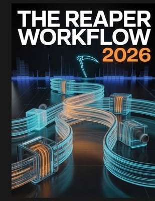 The REAPER Workflow 2026: A step-by-step guide to recording and mixing in REAPER-from empty project to final master by Greyson, Joshua