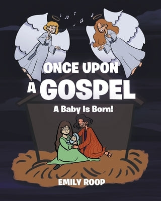 Once Upon a Gospel: A Baby Is Born! by Roop, Emily