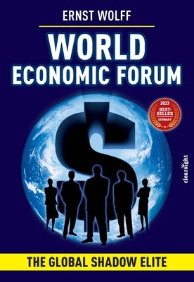 World Economic Forum: The Global Shadow Elite by Wolff, Ernst