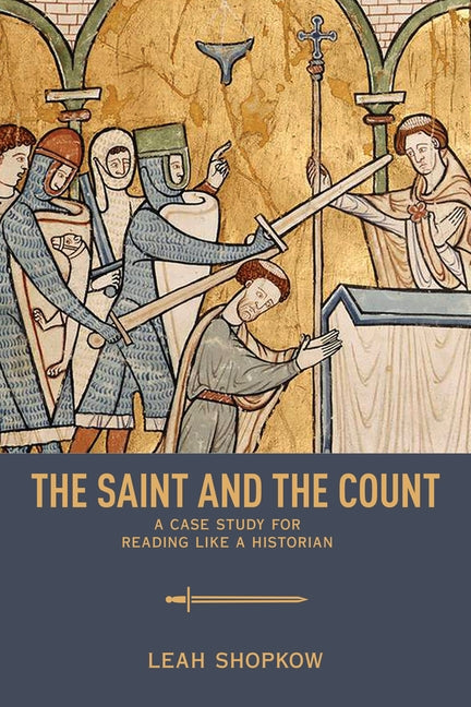 The Saint and the Count: A Case Study for Reading like a Historian by Shopkow, Leah