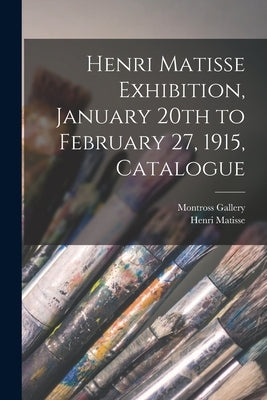 Henri Matisse Exhibition, January 20th to February 27, 1915, Catalogue by Montross Gallery