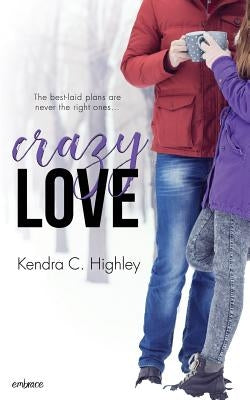 Crazy Love by Highley, Kendra C.