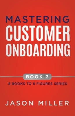 Mastering Customer Onboarding by Miller, Jason