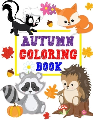 Autumn Coloring Book: Animals Turkey Thanksgiving and More Coloring Book for Kids Boys Girls Ages 2-4, 3-5 Big and Jumbo Perfect Gift by Terry, Yolanda