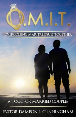 O.M.I.T. Overcoming Marital Issues Together by Cunningham, Dameon