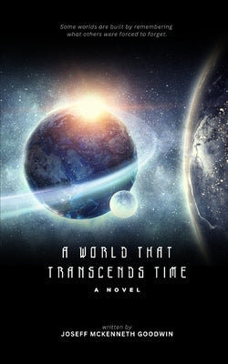 A World That Transcends Time by Goodwin, Joseff McKenneth