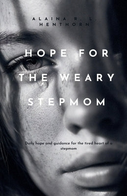 Hope For The Weary Stepmom by Henthorn, Alaina R. L.
