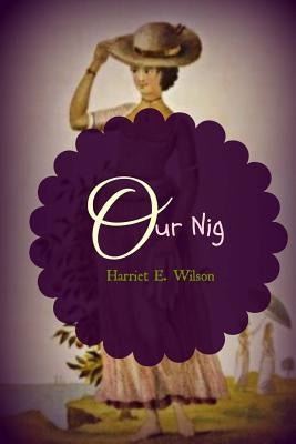 Our Nig by Wilson, Harriet E.