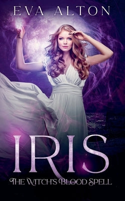 Iris: The Witch's Blood Spell by Alton, Eva