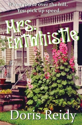 Mrs. Entwhistle: Once You're Over the Hill, You Pick Up Speed by Reidy, Doris