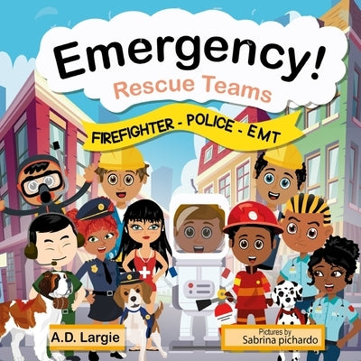 Emergency Rescue Teams: Firefighter, Police, EMT For Kids by Pichardo, Sabrina