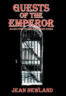 Guests of the Emperor: ALLIED POW'S OF WWll IN RANGOON BURMA by Newland, Jean
