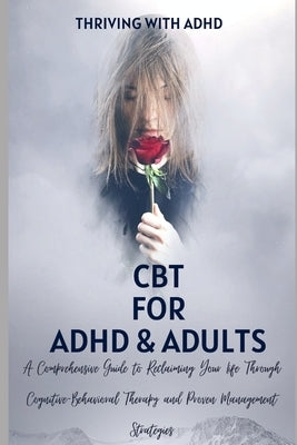 CBT for ADHD & ADULTS: A Guide to Free Your Mind and Appreciate Yourself Today: A Comprehensive Guide to Reclaiming Your Life Through Cogniti by Wilson, Olivia